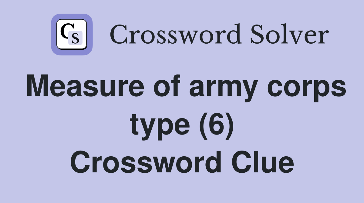Measure of army corps type (6) Crossword Clue