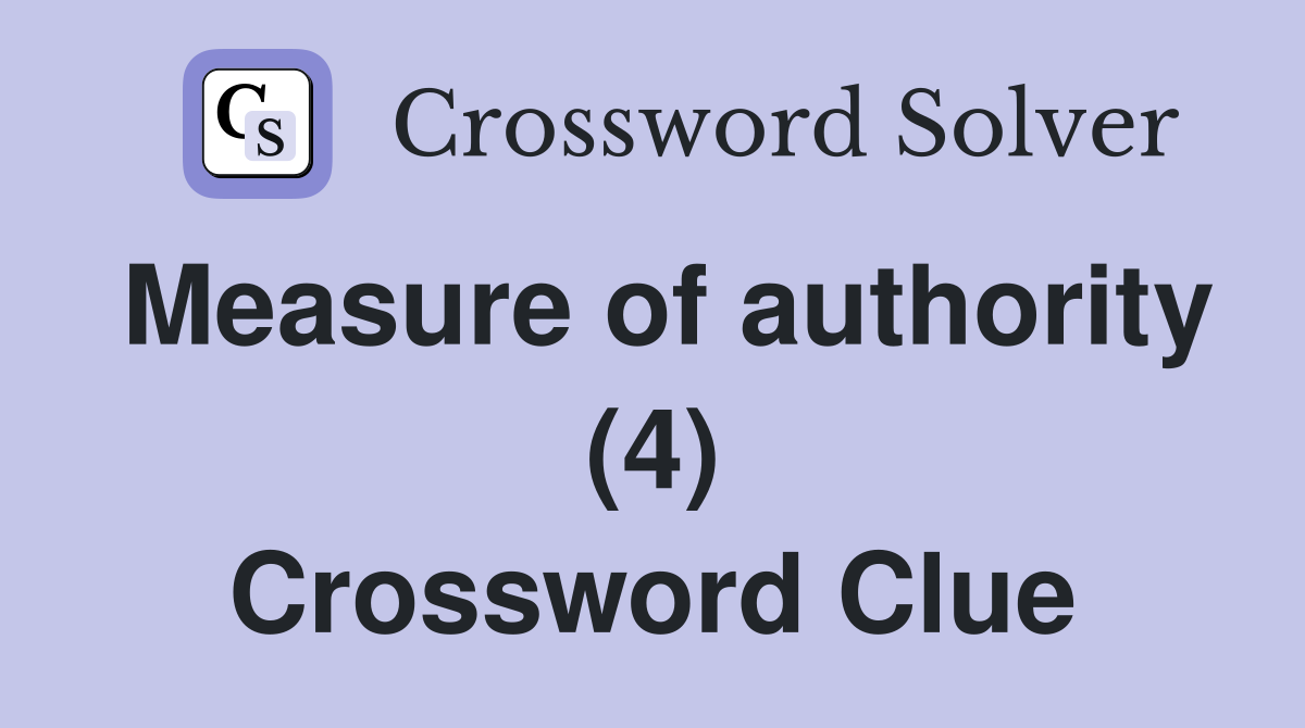 Measure of authority (4) Crossword Clue