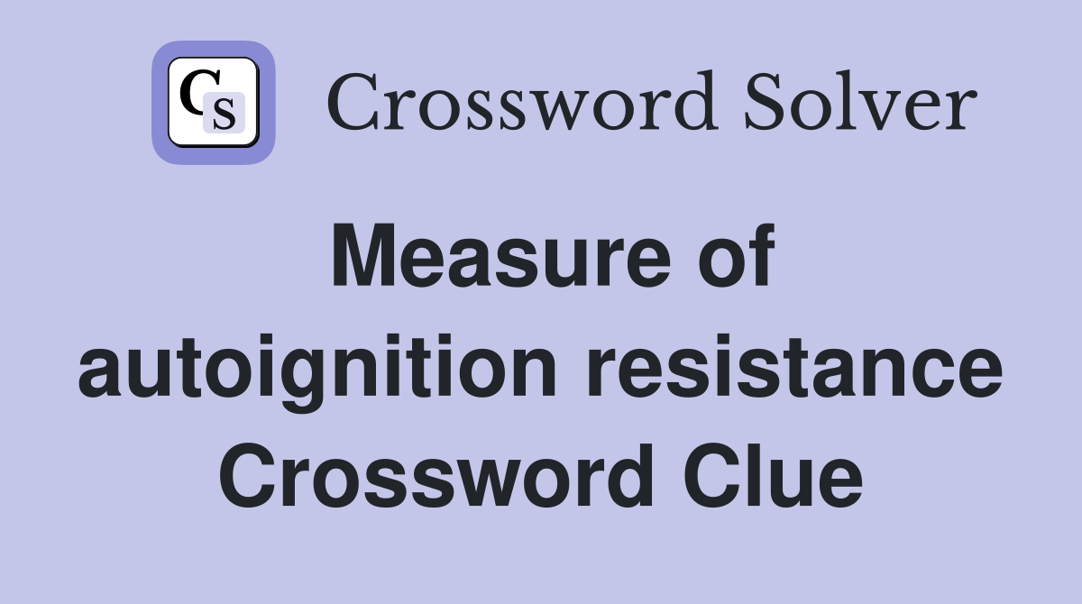 Measure of autoignition resistance Crossword Clue