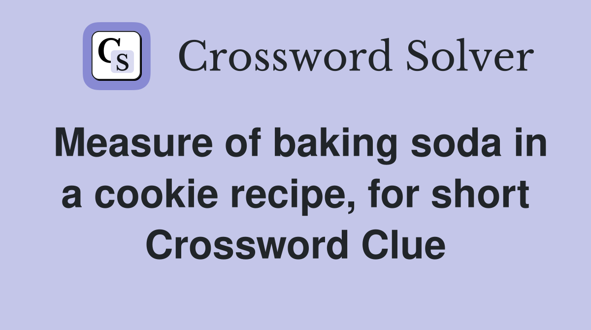 Measure of baking soda in a cookie recipe, for short Crossword Clue
