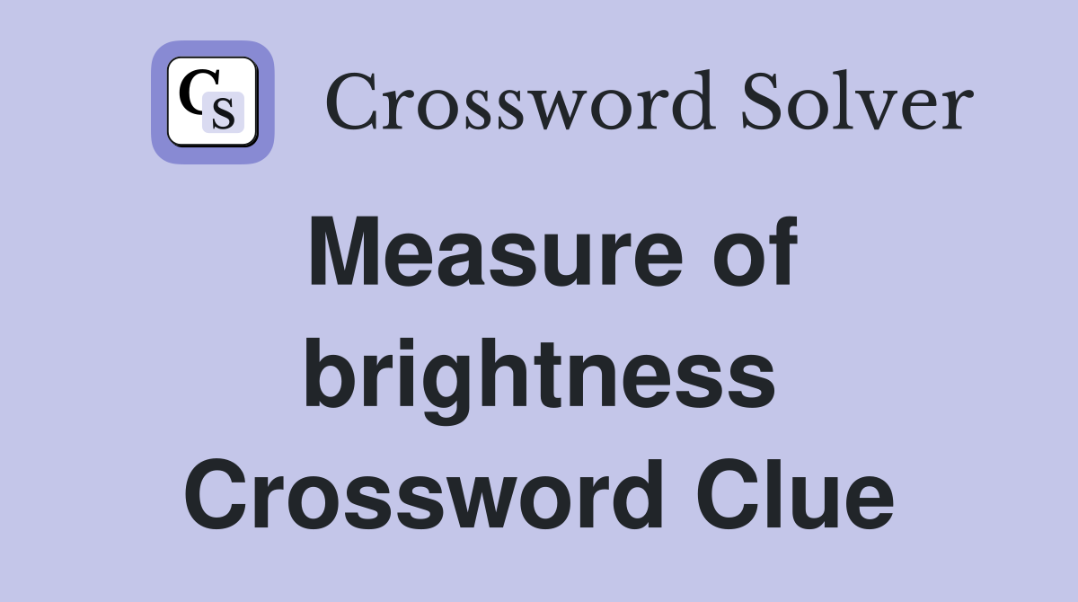 Measure of brightness Crossword Clue