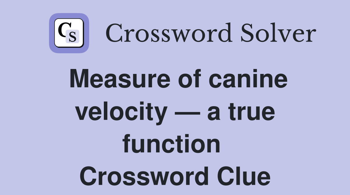Measure of canine velocity — a true function  Crossword Clue
