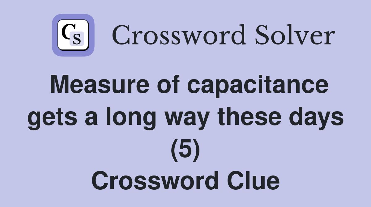 Measure of capacitance gets a long way these days (5) Crossword Clue