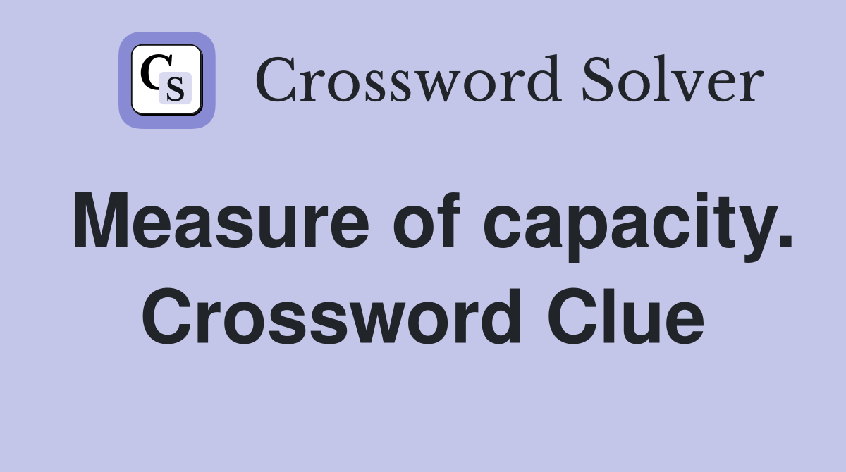 Measure of capacity. Crossword Clue
