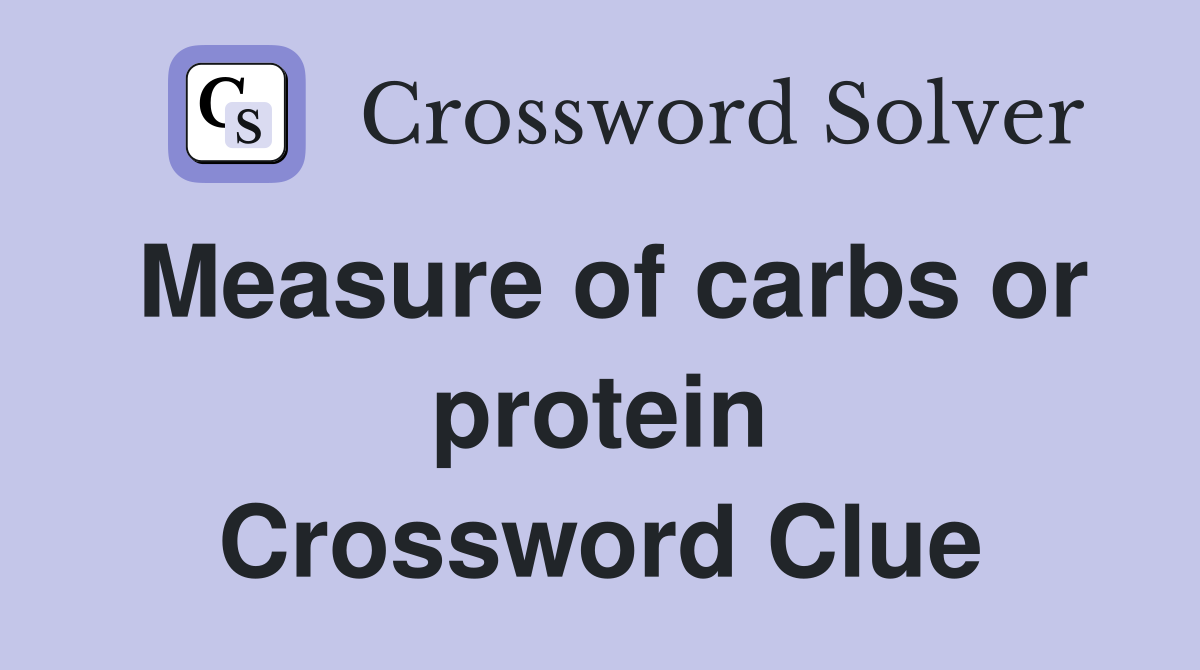 Measure of carbs or protein Crossword Clue