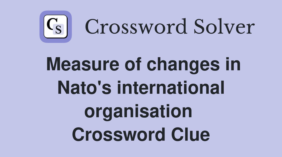 Measure of changes in Nato's international organisation  Crossword Clue