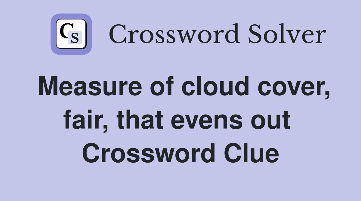Measure of cloud cover, fair, that evens out  Crossword Clue