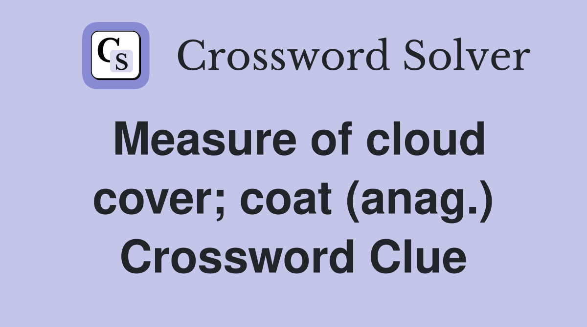Measure of cloud cover; coat (anag.) Crossword Clue