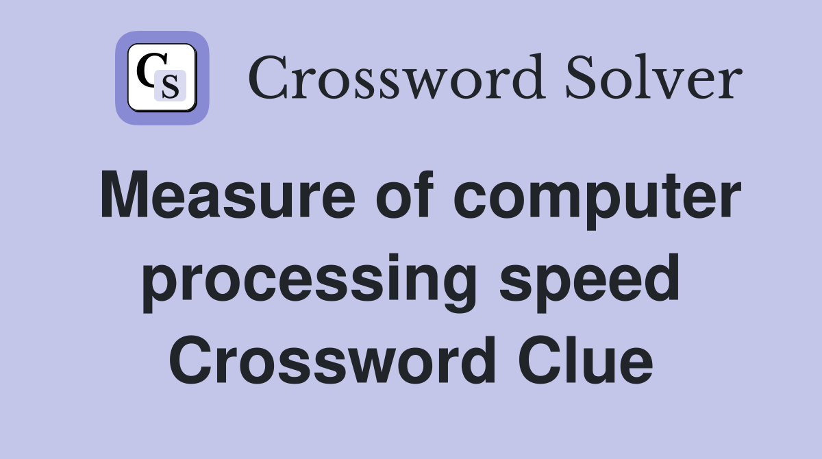 Measure of computer processing speed Crossword Clue