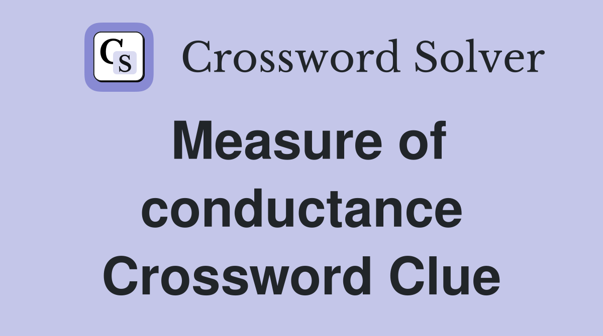Measure of conductance Crossword Clue