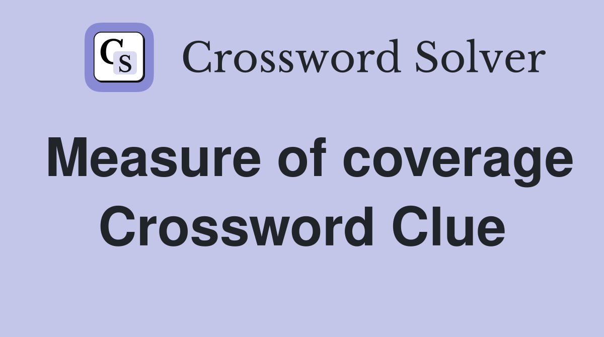Measure of coverage Crossword Clue
