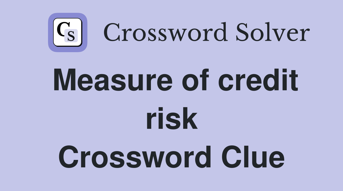 Measure of credit risk Crossword Clue