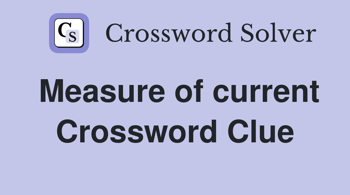 Measure of current Crossword Clue