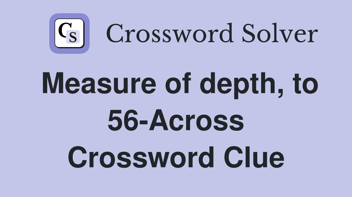Measure of depth, to 56-Across Crossword Clue