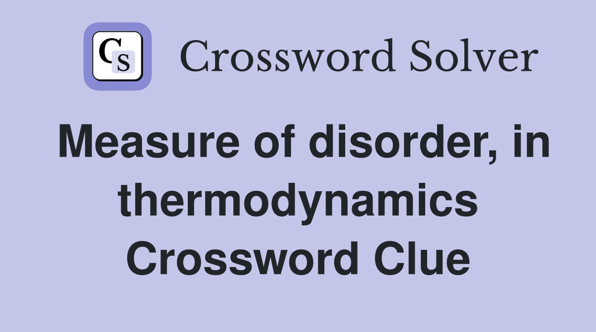 Measure of disorder, in thermodynamics Crossword Clue
