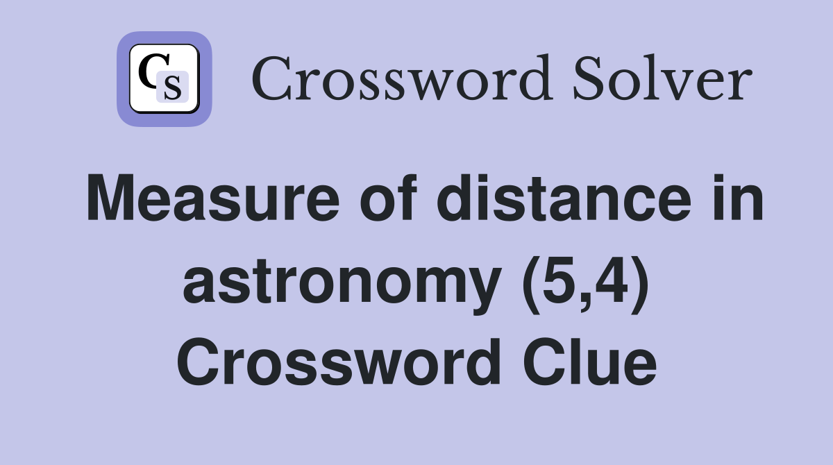 Measure of distance in astronomy (5,4) Crossword Clue