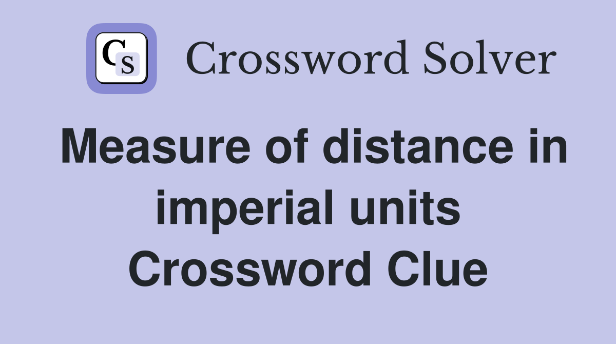 Measure of distance in imperial units Crossword Clue