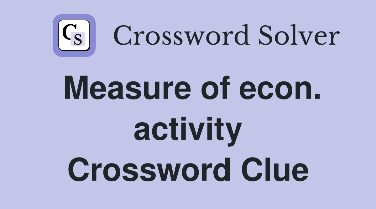 Measure of econ. activity Crossword Clue