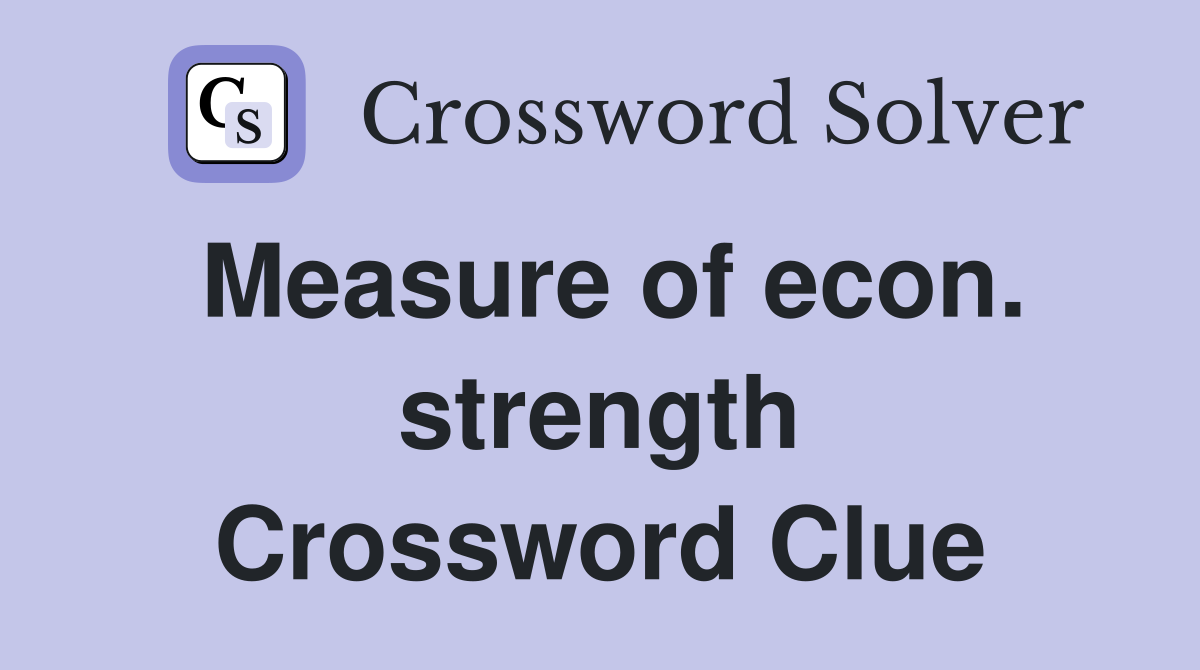 Measure of econ. strength Crossword Clue