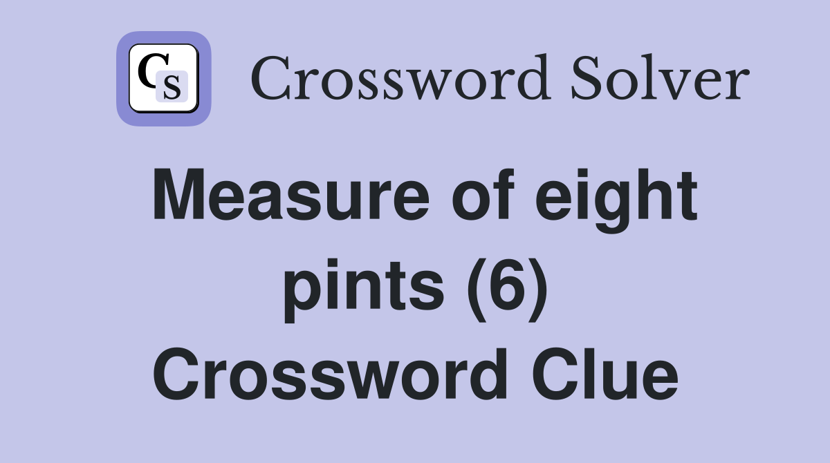 Measure of eight pints (6) Crossword Clue