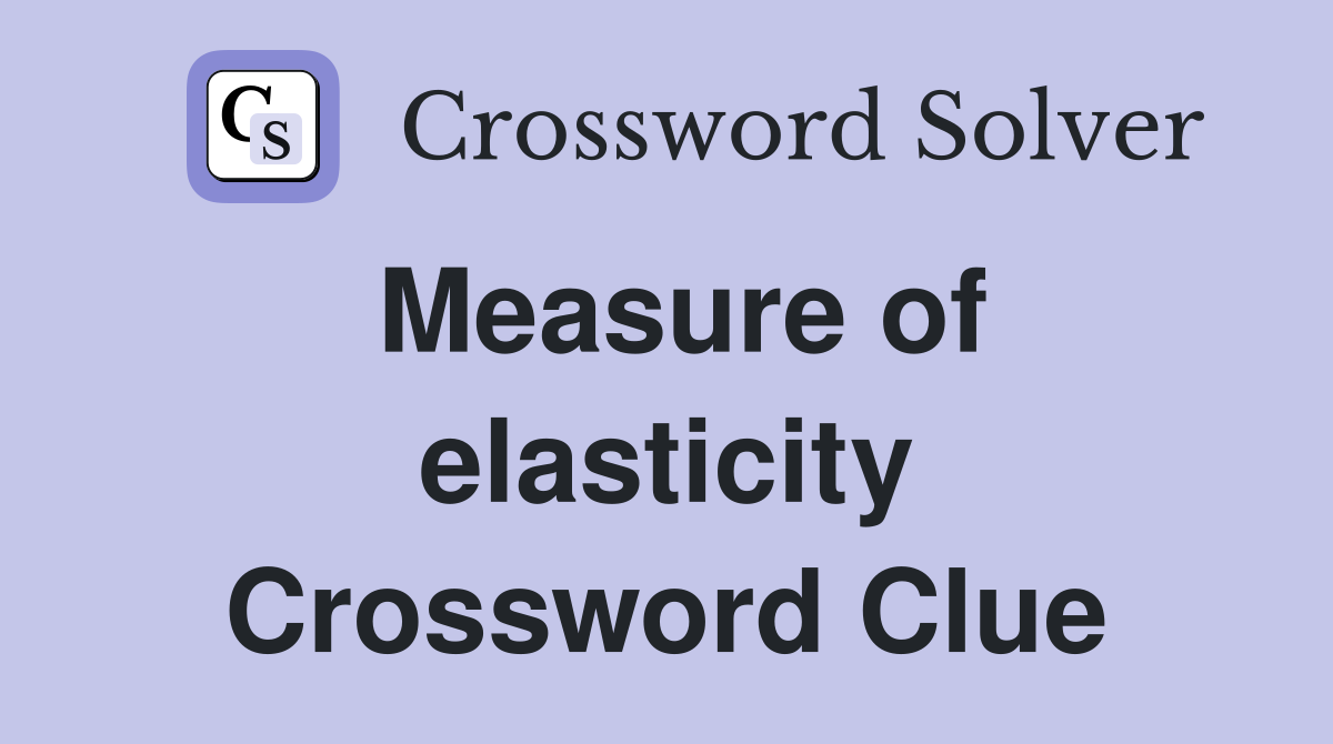 Measure of elasticity Crossword Clue