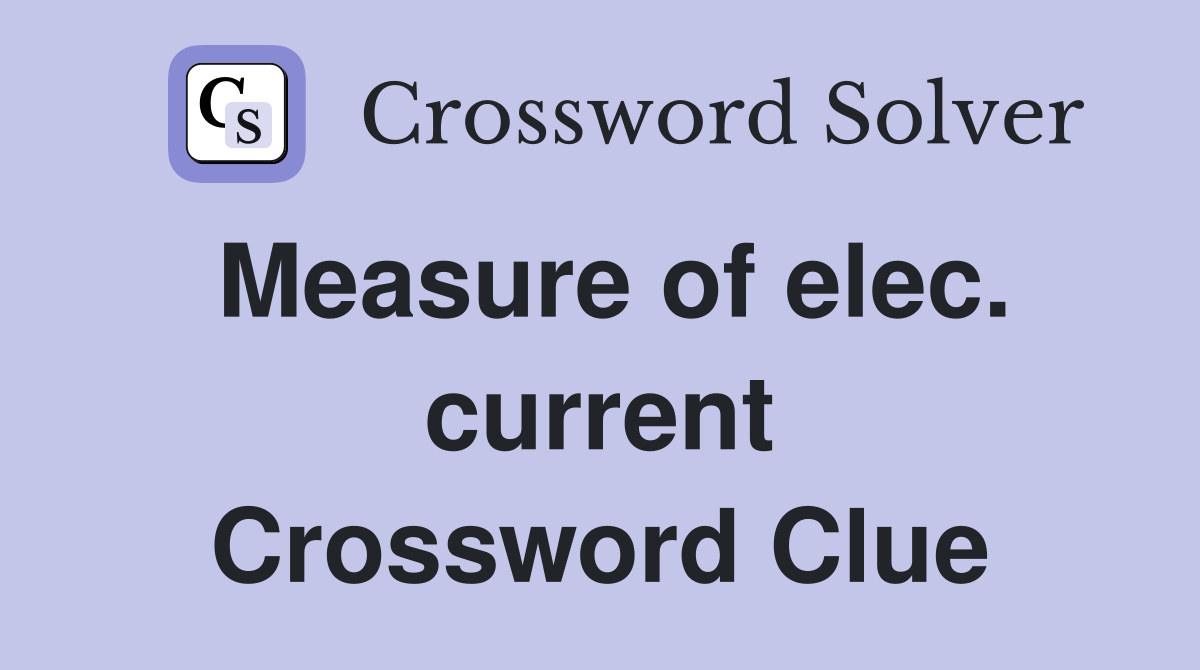 Measure of elec. current Crossword Clue