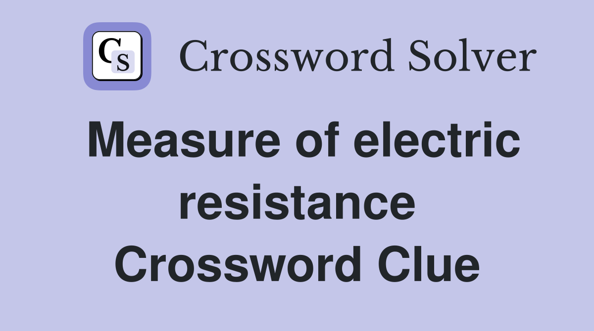 Measure of electric resistance Crossword Clue