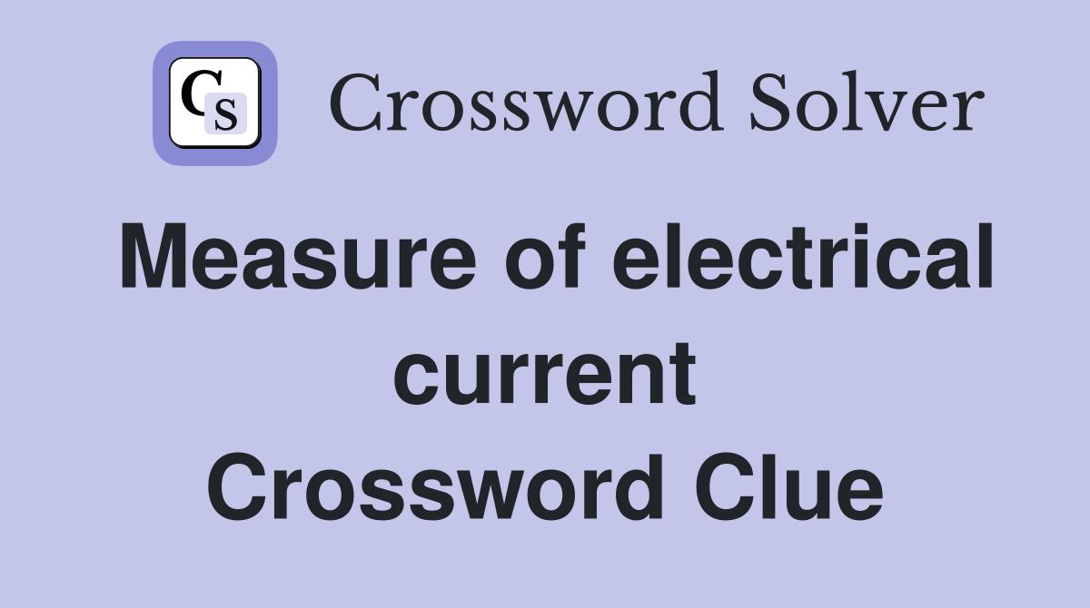 Measure of electrical current Crossword Clue
