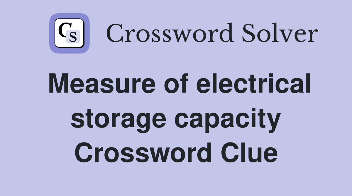 Measure of electrical storage capacity Crossword Clue