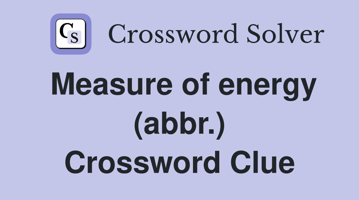 Measure of energy (abbr.) Crossword Clue