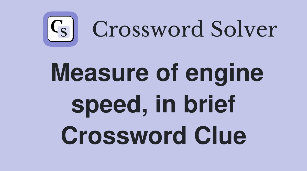 Measure of engine speed, in brief Crossword Clue