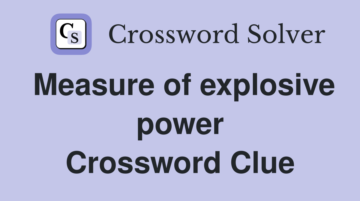 Measure of explosive power Crossword Clue