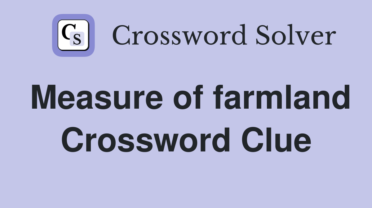 Measure of farmland Crossword Clue