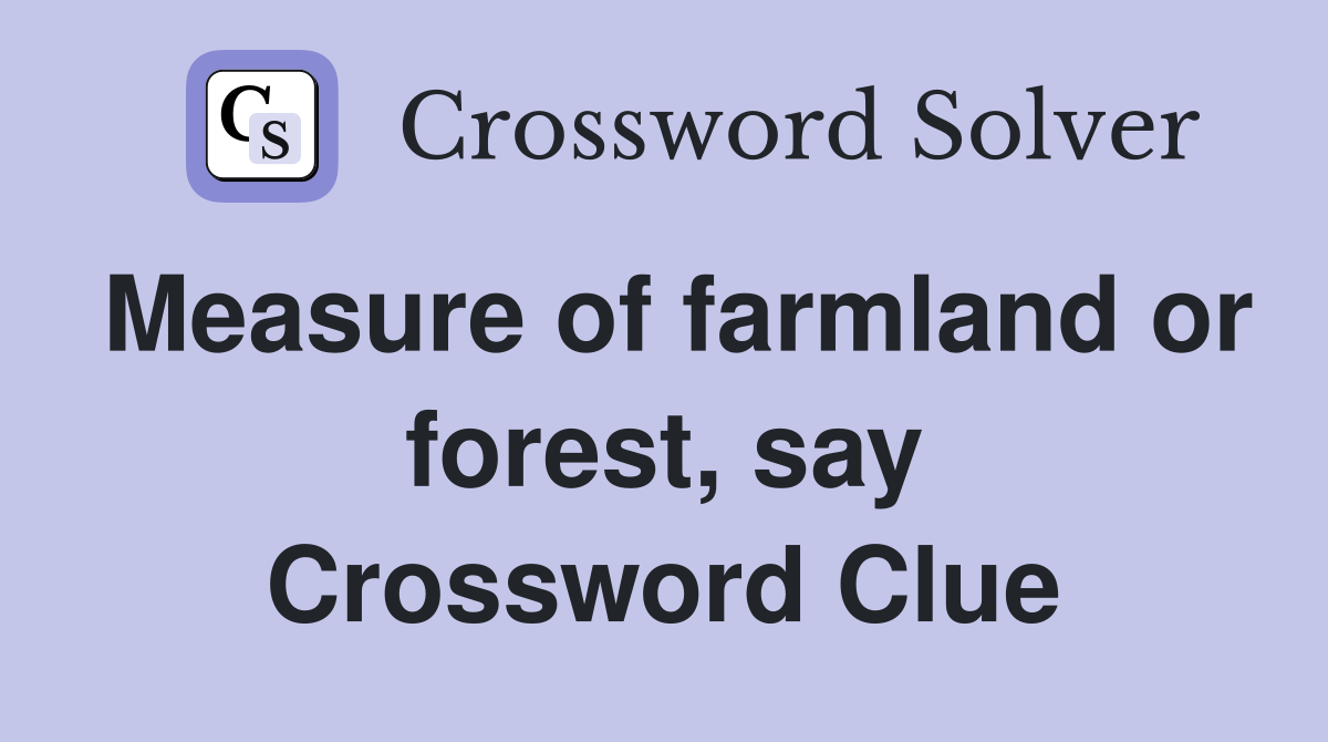 Measure of farmland or forest, say Crossword Clue