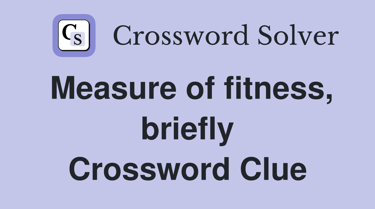 Measure of fitness, briefly Crossword Clue