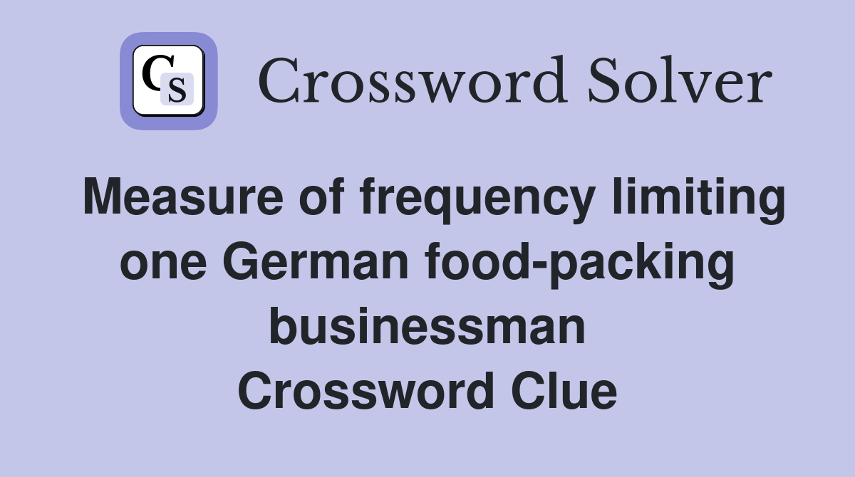 Measure of frequency limiting one German food-packing businessman Crossword Clue