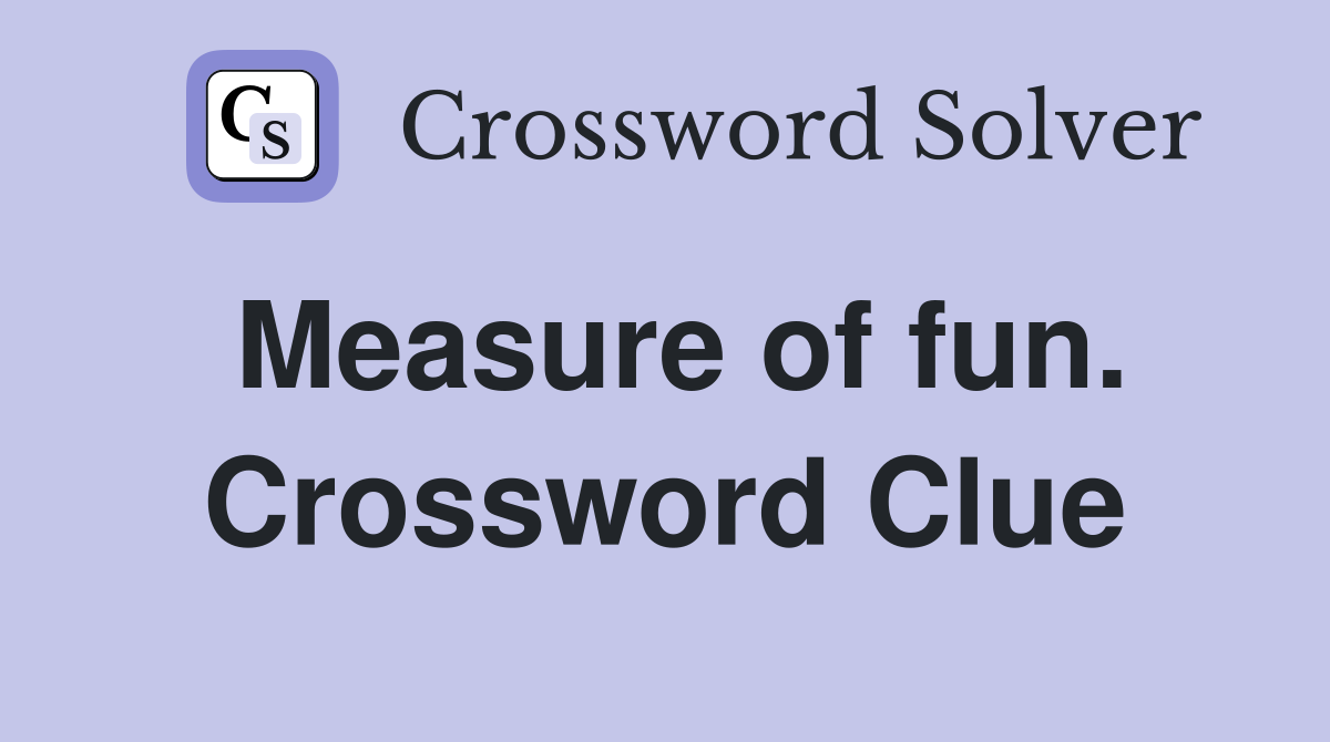 Measure of fun. Crossword Clue