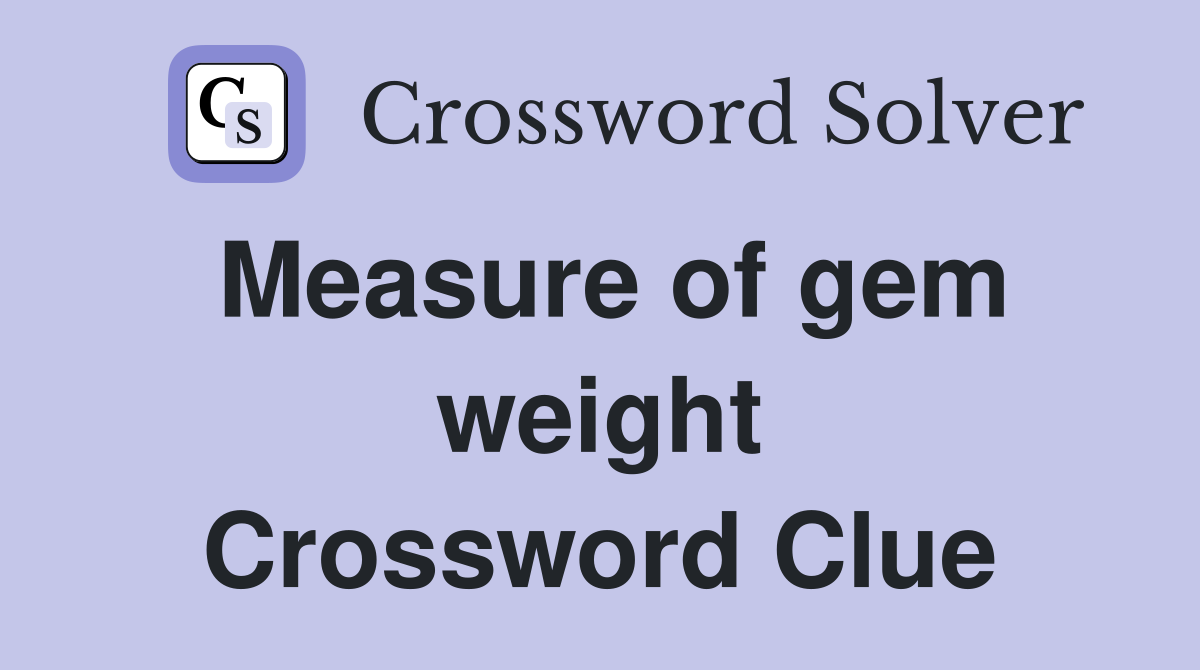 Measure of gem weight Crossword Clue