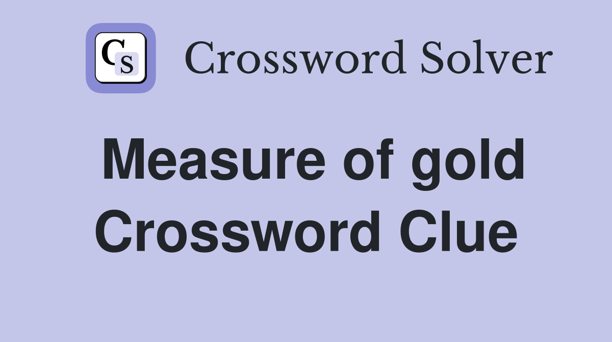 Measure of gold Crossword Clue