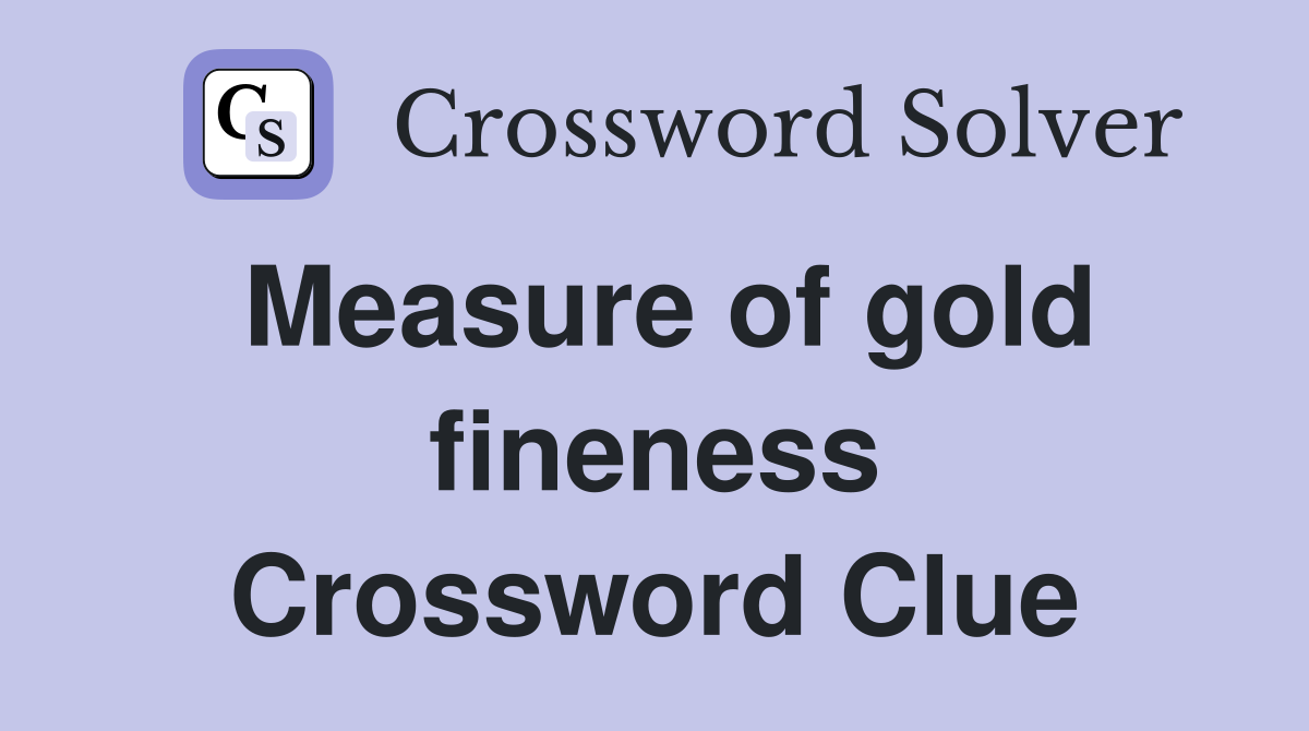Measure of gold fineness Crossword Clue