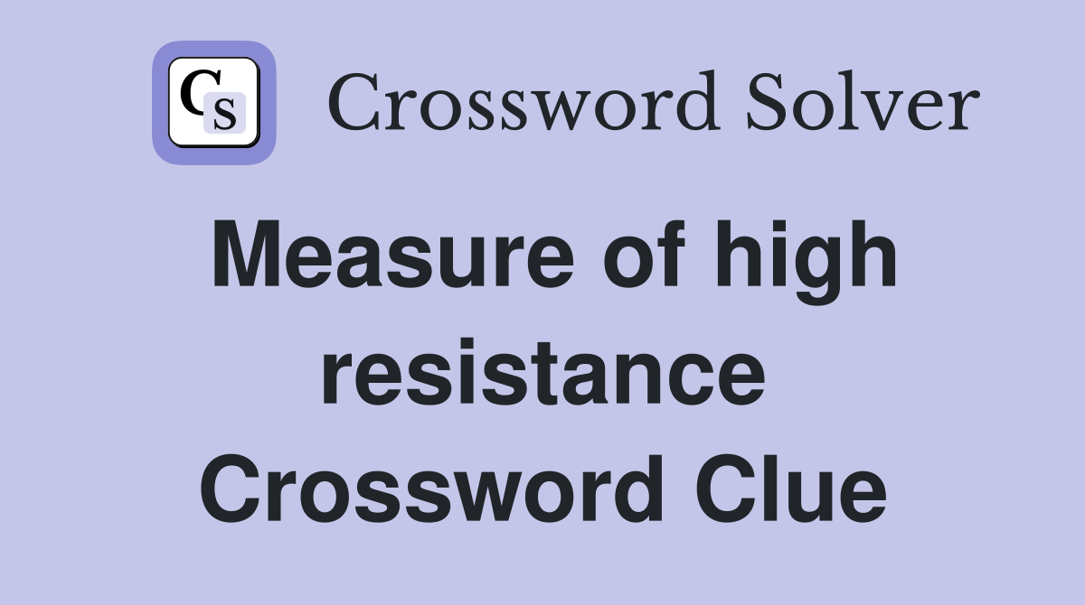 Measure of high resistance Crossword Clue