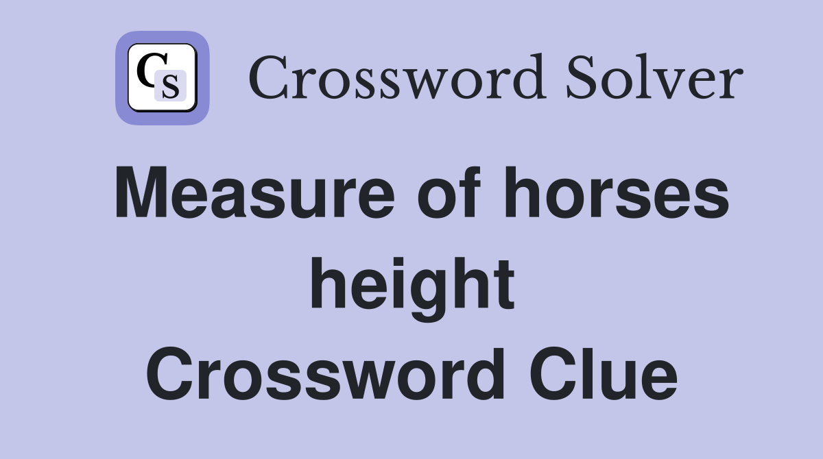 Measure of horses height Crossword Clue