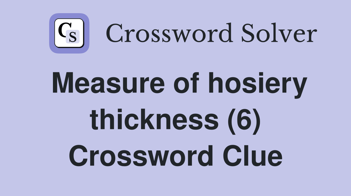 Measure of hosiery thickness (6) Crossword Clue