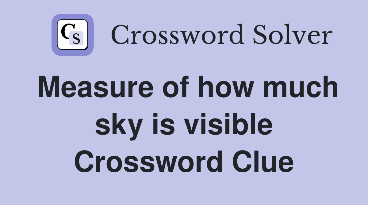 Measure of how much sky is visible Crossword Clue