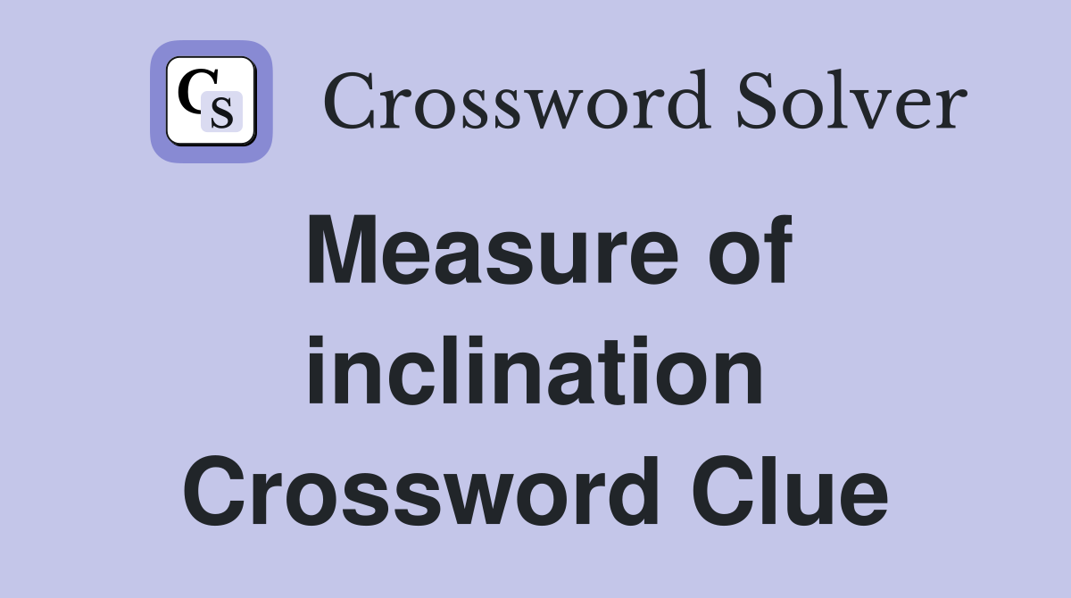 Measure of inclination Crossword Clue