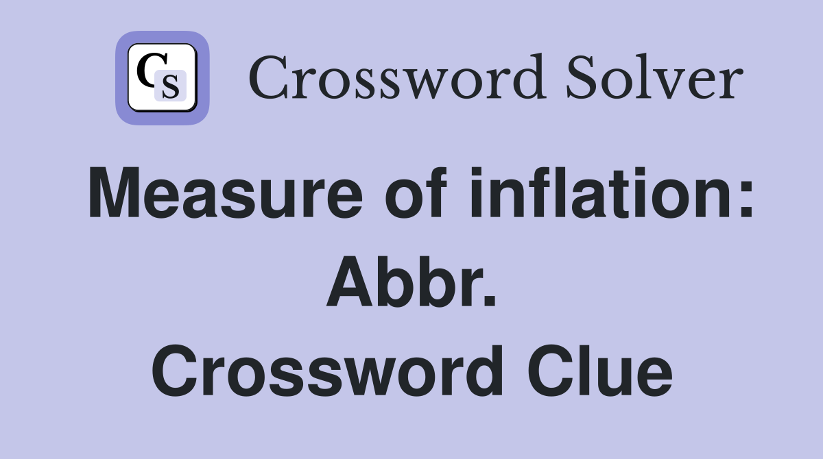 Measure of inflation: Abbr. Crossword Clue
