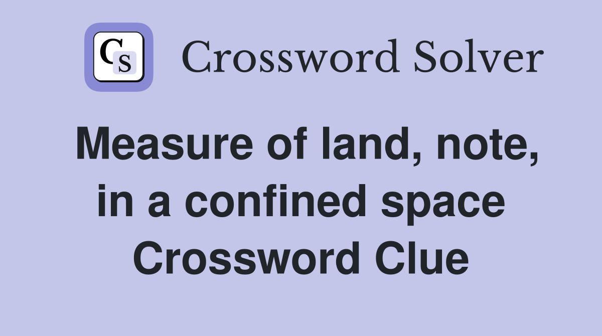 Measure of land, note, in a confined space Crossword Clue