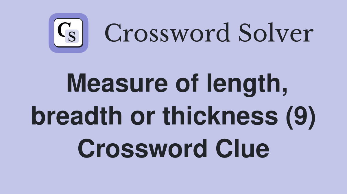 Measure of length, breadth or thickness (9) Crossword Clue