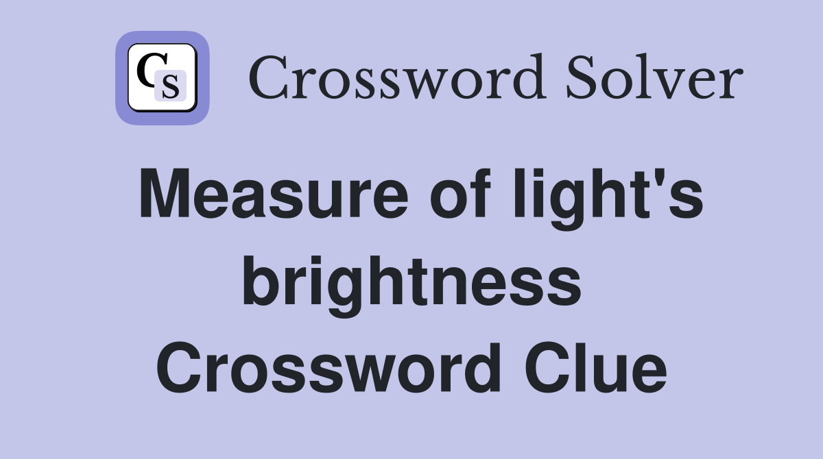 Measure of light's brightness Crossword Clue