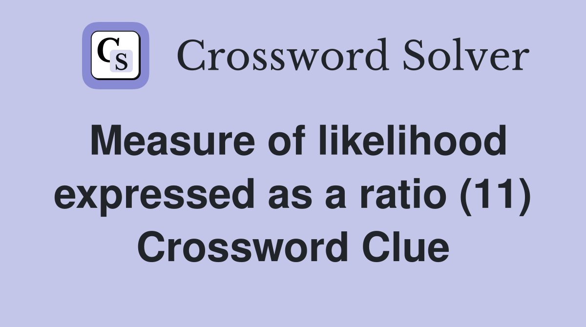 Measure of likelihood expressed as a ratio (11) Crossword Clue